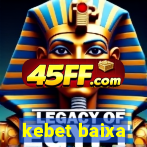 kebet baixa